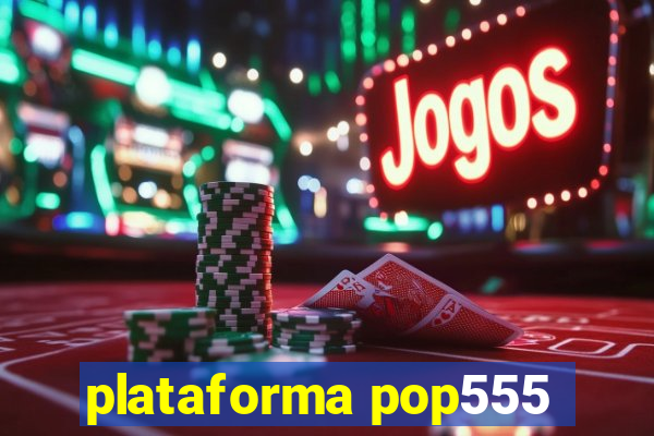 plataforma pop555